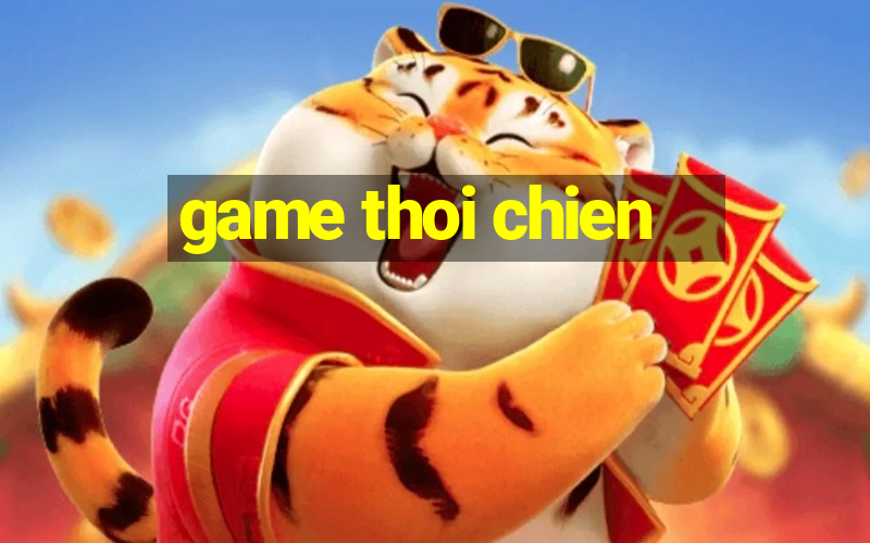 game thoi chien