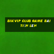 Bikvip Club Game Bài Tiến Lên