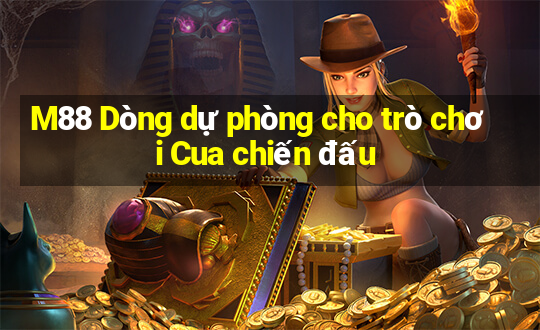 M88 Dòng dự phòng cho trò chơi Cua chiến đấu