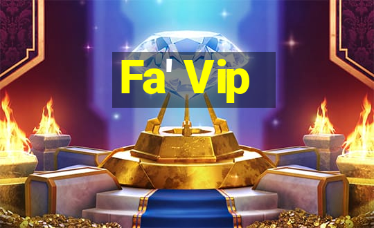 Fa' Vip