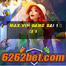 Max.Vin Game Bài 1 Đổi 1