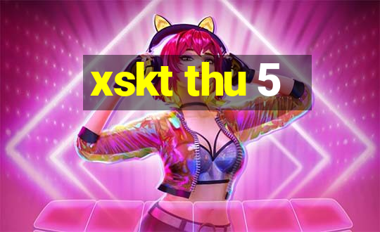 xskt thu 5