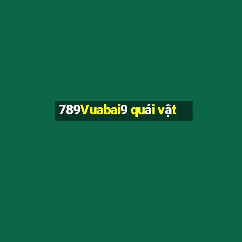 789Vuabai9 quái vật