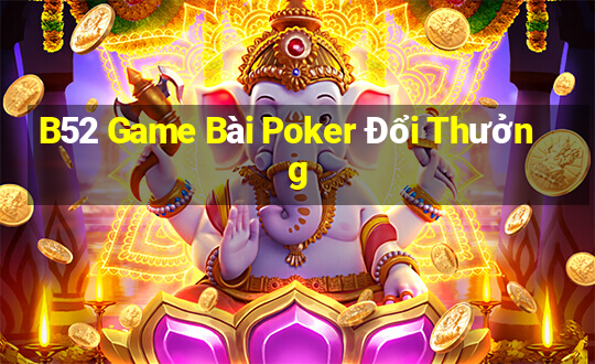 B52 Game Bài Poker Đổi Thưởng