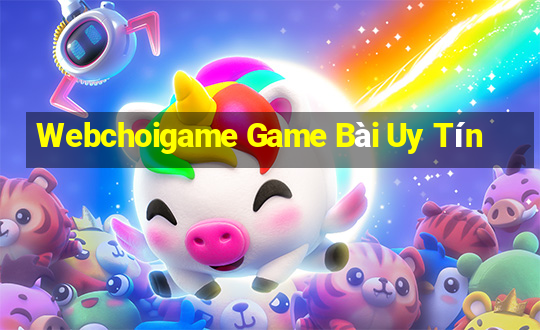 Webchoigame Game Bài Uy Tín