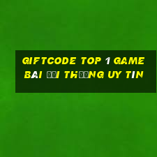 Giftcode Top 1 Game Bài Đổi Thưởng Uy Tín