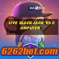 live blackjack vs computer