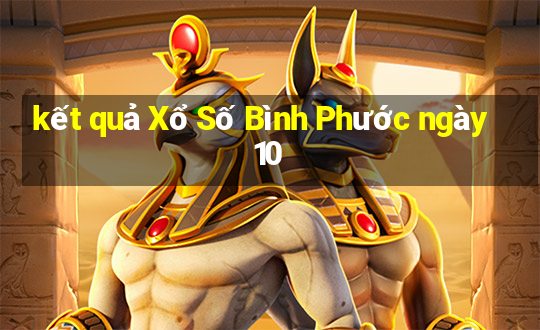 kết quả Xổ Số Bình Phước ngày 10