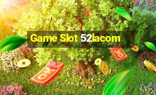 Game Slot 52lacom