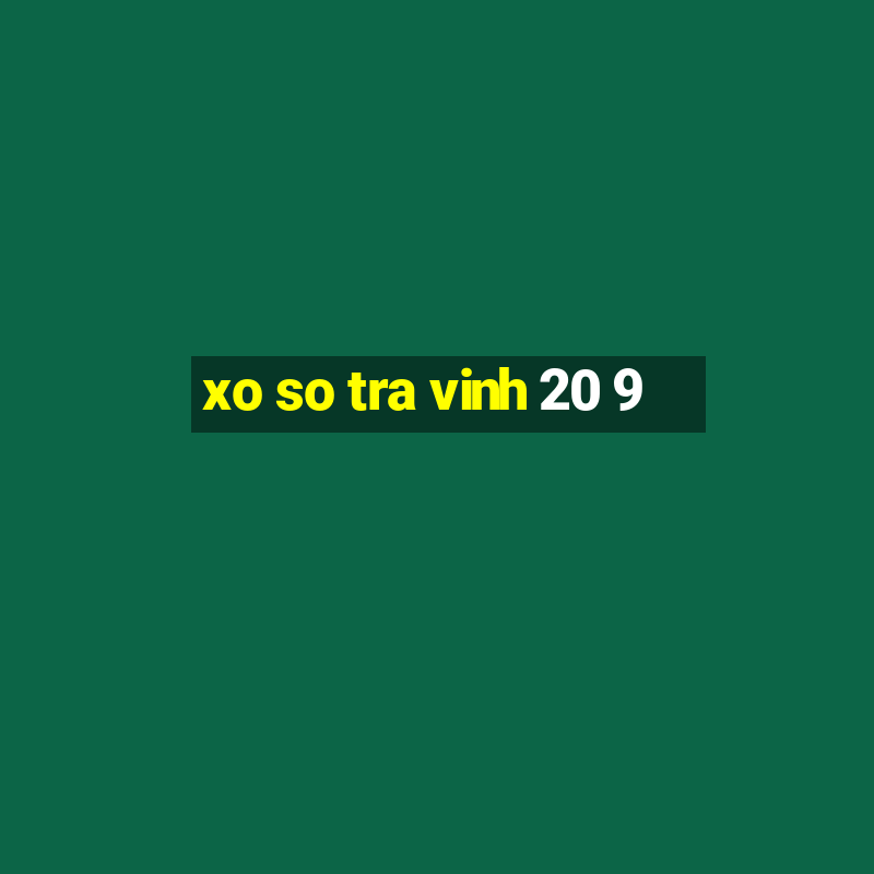 xo so tra vinh 20 9