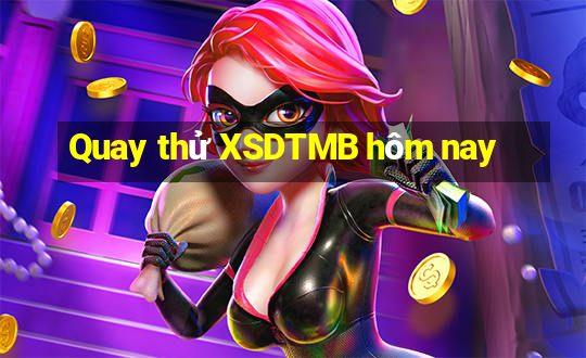 Quay thử XSDTMB hôm nay