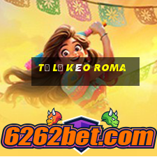 tỷ lệ kèo roma