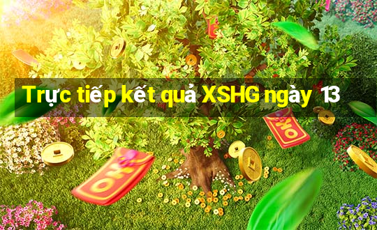 Trực tiếp kết quả XSHG ngày 13