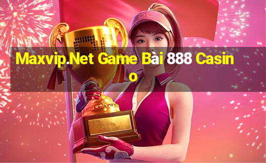 Maxvip.Net Game Bài 888 Casino