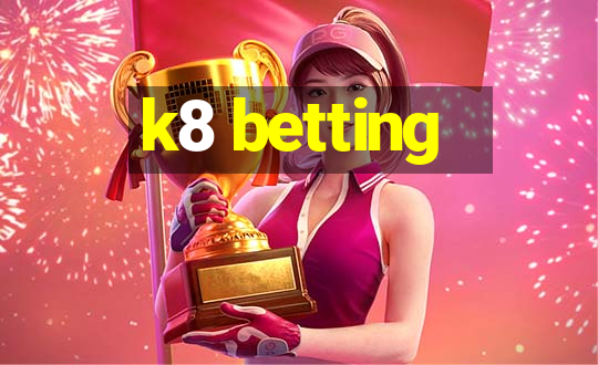 k8 betting