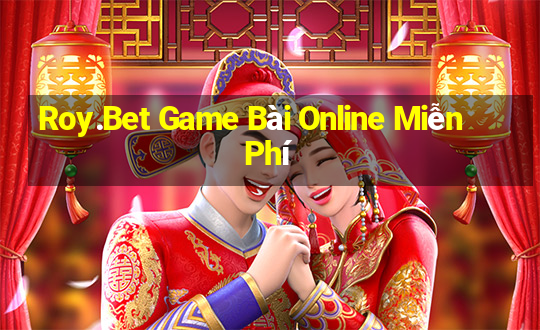 Roy.Bet Game Bài Online Miễn Phí