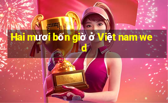 Hai mươi bốn giờ ở Việt nam wed