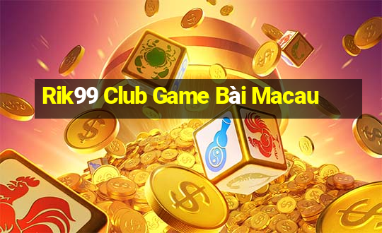 Rik99 Club Game Bài Macau