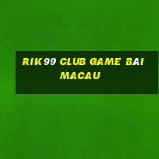 Rik99 Club Game Bài Macau