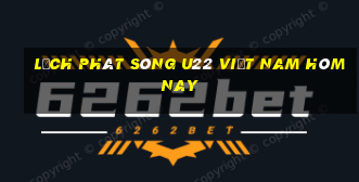 lịch phát sóng u22 việt nam hôm nay