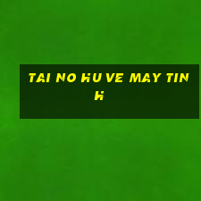 tai no hu ve may tinh