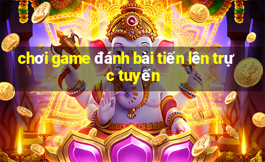 chơi game đánh bài tiến lên trực tuyến