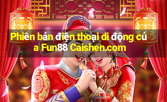 Phiên bản điện thoại di động của Fun88 Caishen.com