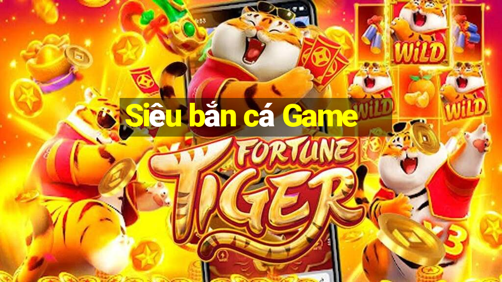 Siêu bắn cá Game