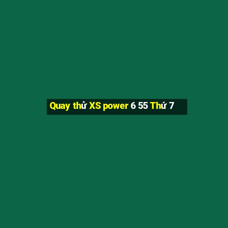 Quay thử XS power 6 55 Thứ 7