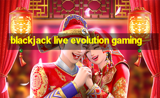 blackjack live evolution gaming