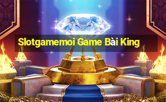 Slotgamemoi Game Bài King