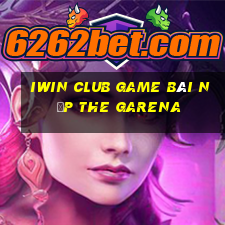 Iwin Club Game Bài Nạp The Garena