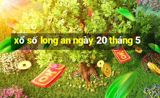 xổ số long an ngày 20 tháng 5