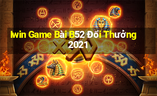 Iwin Game Bài B52 Đổi Thưởng 2021