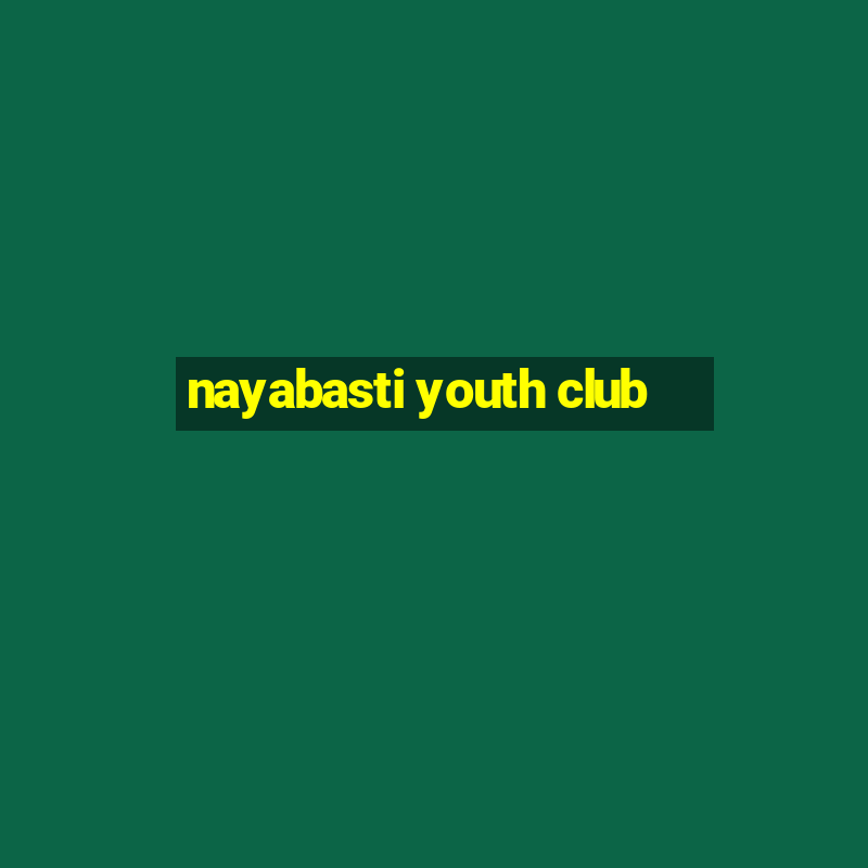 nayabasti youth club