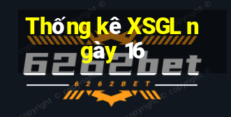 Thống kê XSGL ngày 16