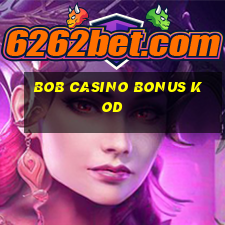 bob casino bonus kod