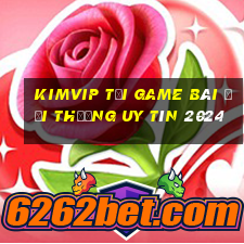 Kimvip Tải Game Bài Đổi Thưởng Uy Tín 2024