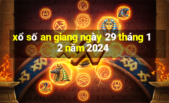 xổ số an giang ngày 29 tháng 12 năm 2024