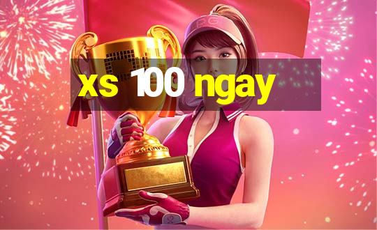 xs 100 ngay