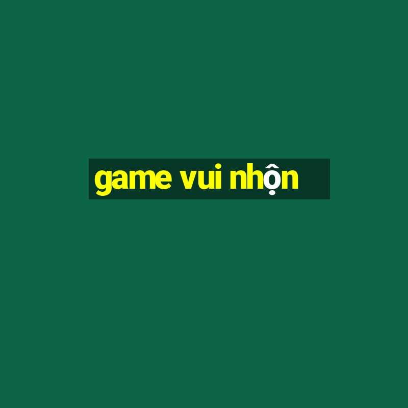 game vui nhộn