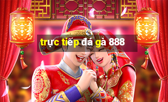 trực tiếp đá gà 888