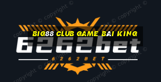 Big88 Club Game Bài King