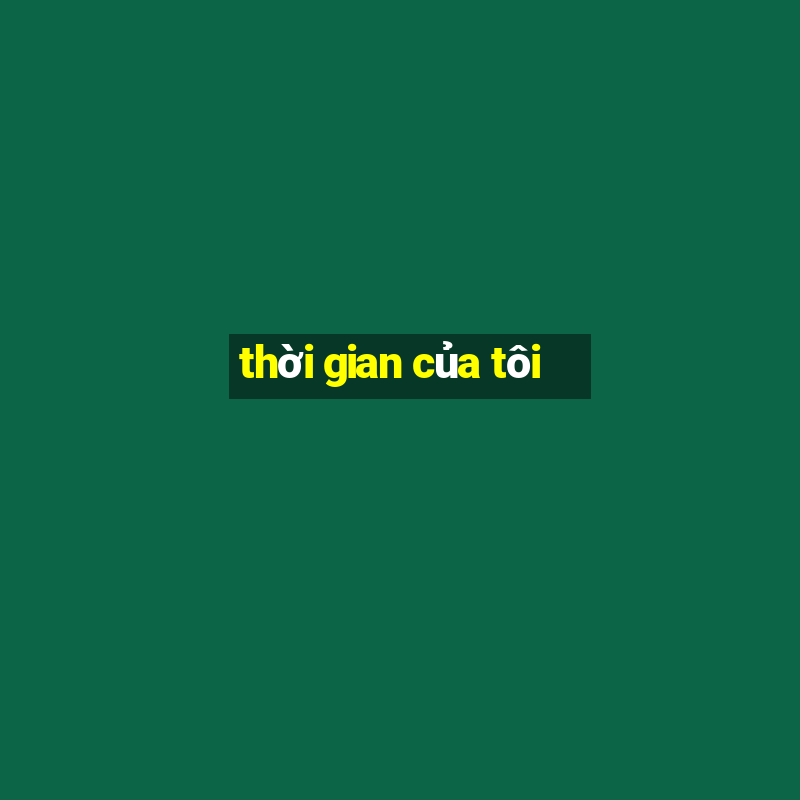 thời gian của tôi