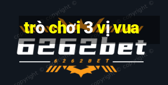 trò chơi 3 vị vua