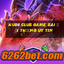 Hu86 Club Game Bài Đổi Thưởng Uy Tín