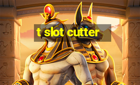 t slot cutter