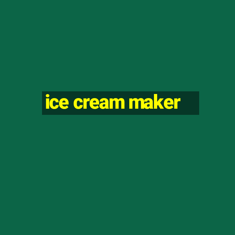 ice cream maker