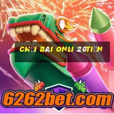 Chơi bài onli 20tiền