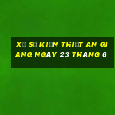 xổ số kiến thiết an giang ngày 23 tháng 6